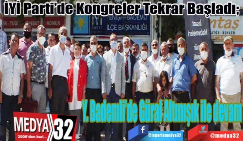 İYİ Parti’de Kongreler Tekrar Başladı; 
Y. Bademli’de Güral Altınışık ile devam 
