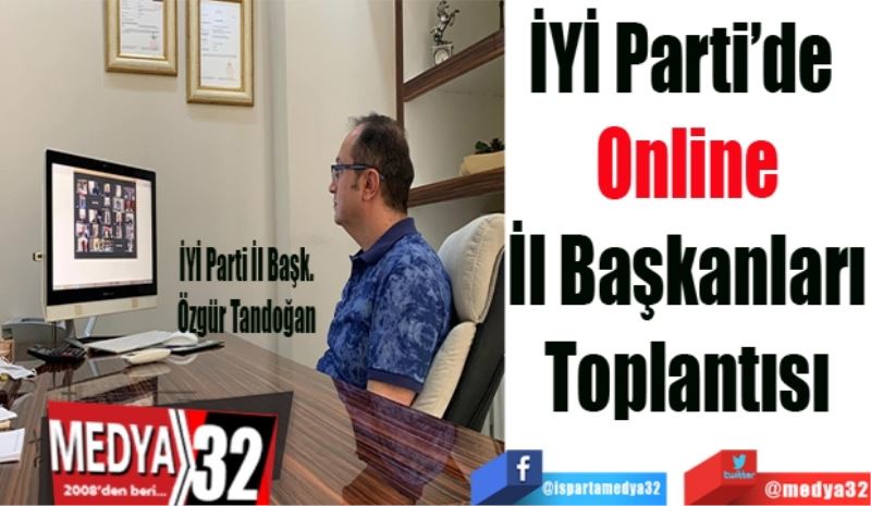 İYİ Parti’de 
Online
İl Başkanları
Toplantısı
