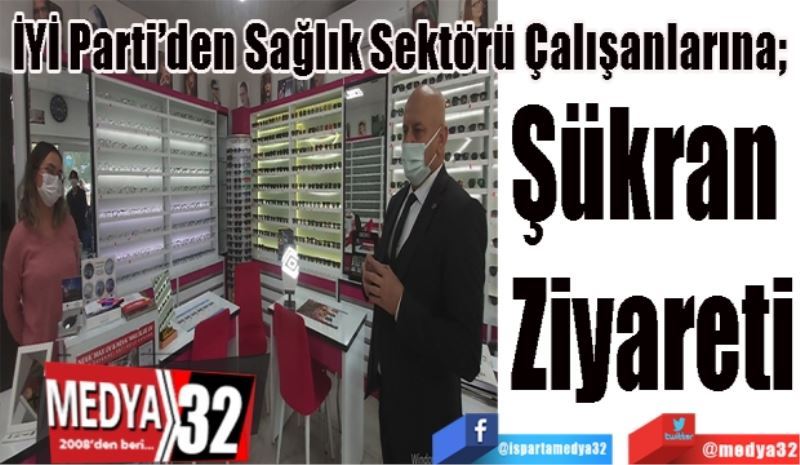 İYİ Parti’den Sağlık Sektörü Çalışanlarına; 
Şükran 
Ziyareti
