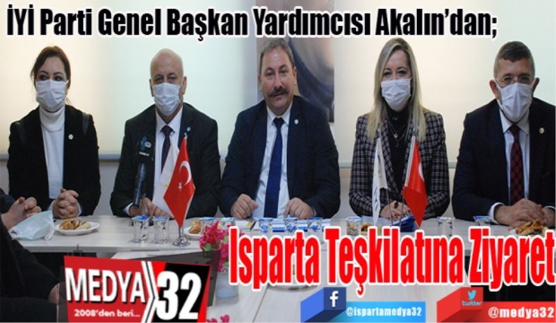 İYİ Parti Genel Başkan Yardımcısı Akalın’dan;
Isparta 
Teşkilatına
Ziyaret
