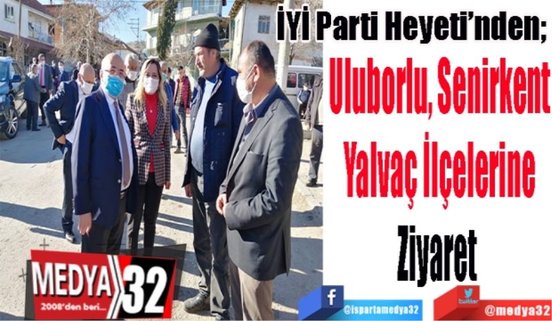 İYİ Parti Heyeti’nden; 
Uluborlu, Senirkent
Yalvaç İlçelerine
Ziyaret 
