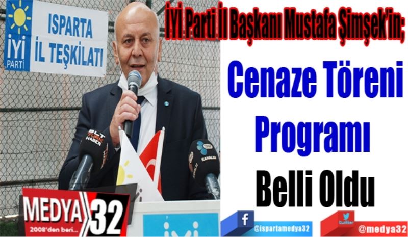İYİ Parti İl Başkanı Mustafa Şimşek’in; 
Cenaze Töreni
Programı Belli
Oldu 

