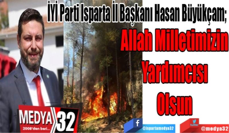 İYİ Parti Isparta İl Başkanı Hasan Büyükçam; 
Allah Milletimizin
Yardımcısı
Olsun 
