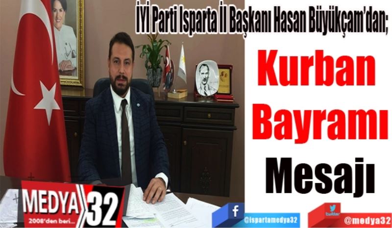 İYİ Parti Isparta İl Başkanı Hasan Büyükçam’dan; 
Kurban 
Bayramı
Mesajı 
