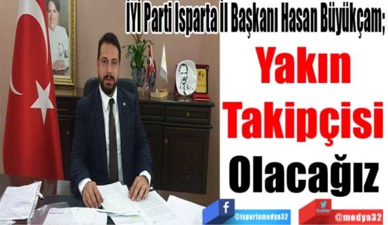 İYİ Parti Isparta İl Başkanı Hasan Büyükçam; 
Yakın
Takipçisi
Olacağız
