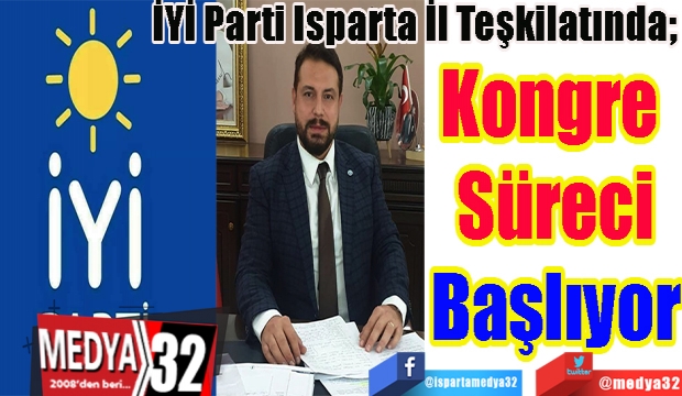 İYİ Parti Isparta İl Teşkilatında; 
Kongre 
Süreci
Başlıyor 
