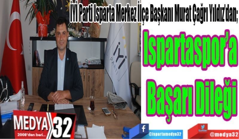 İYİ Parti Isparta Merkez İlçe Başkanı Çağrı Yıldız’dan; 
Ispartaspor’a 
Başarı 
Dileği 
