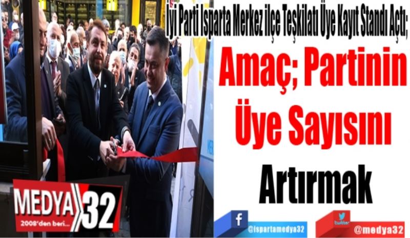 İyi Parti Isparta Merkez ilçe Teşkilatı Üye Kayıt Standı Açtı; 
Amaç; Partinin 
Üye Sayısını 
Artırmak 
