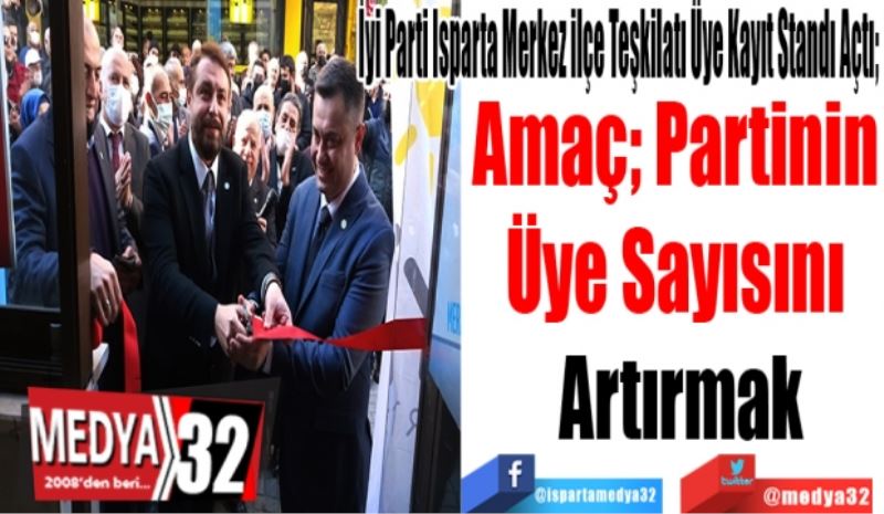 İyi Parti Isparta Merkez ilçe Teşkilatı Üye Kayıt Standı Açtı; 
Amaç; Partinin 
Üye Sayısını 
Artırmak 
