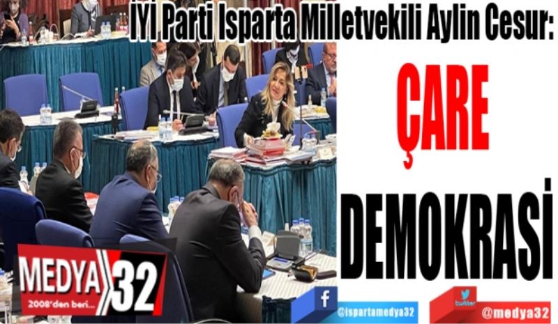 İYİ Parti Isparta Milletvekili Aylin Cesur: 
ÇARE 
DEMOKRASİ
