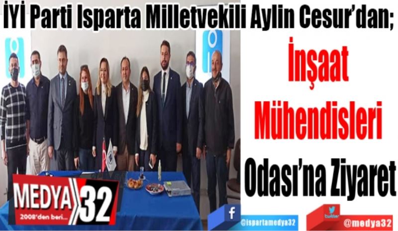 İYİ Parti Isparta Milletvekili Aylin Cesur’dan; 
İnşaat 
Mühendisleri 
Odası’na Ziyaret 
