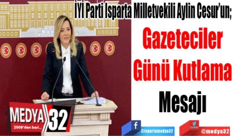 İYİ Parti Isparta Milletvekili Aylin Cesur’un; 
Gazeteciler
Günü Kutlama
Mesajı 
