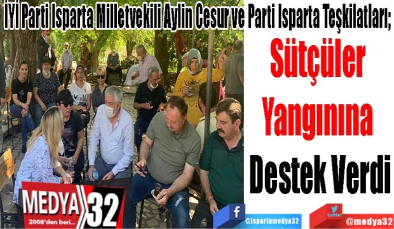 İYİ Parti Isparta Milletvekili Aylin Cesur ve Parti Isparta Teşkilatları; 
Sütçüler 
Yangınına 
Destek Verdi 
