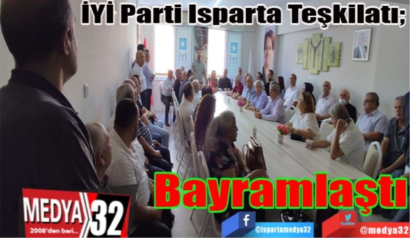 İYİ Parti Isparta Teşkilatı; 
Bayramlaştı 
