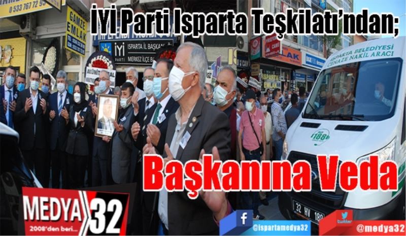 İYİ Parti Isparta Teşkilatı’ndan; 
Başkanına 
Veda 
