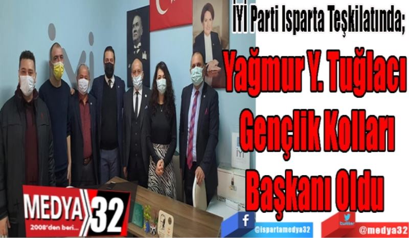 İYİ Parti Isparta Teşkilatında; 
Yağmur Y. Tuğlacı 
Gençlik Kolları
Başkanı Oldu 
