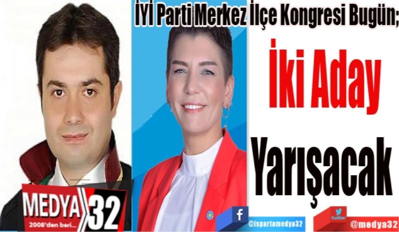 İYİ Parti Merkez İlçe Kongresi Bugün; 
İki Aday
Yarışacak 
