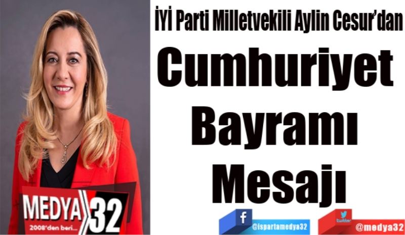 İYİ Parti Milletvekili Aylin Cesur’dan
Cumhuriyet 
Bayramı 
Mesajı
