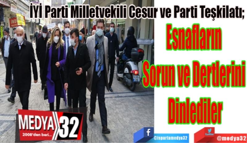 İYİ Parti Milletvekili Cesur ve Parti Teşkilatı; 
Esnafların 
Sorun ve Dertlerini 
Dinlediler
