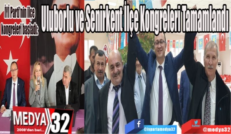 İYİ Parti’nin ilçe kongreleri başladı: 
Uluborlu ve 
Senirkent 
İlçe Kongreleri 
Tamamlandı 
