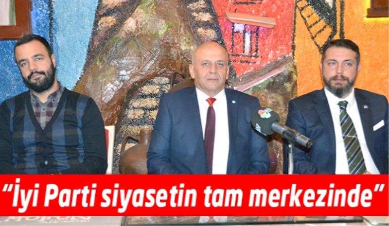 “İyi Parti siyasetin tam merkezinde”