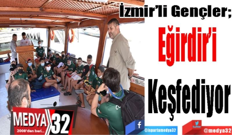 İzmir’li Gençler;
Eğirdir’i 
Keşfediyor
