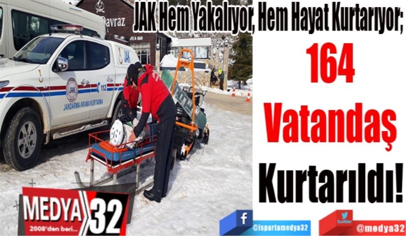 JAK Hem Yakalıyor, Hem Hayat Kurtarıyor; 
164
Vatandaş
Kurtarıldı! 
