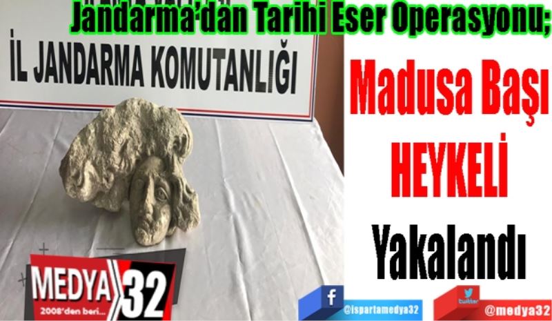 Jandarma’dan Tarihi Eser Operasyonu; 
Madusa Başı
HEYKELİ
Yakalandı 
