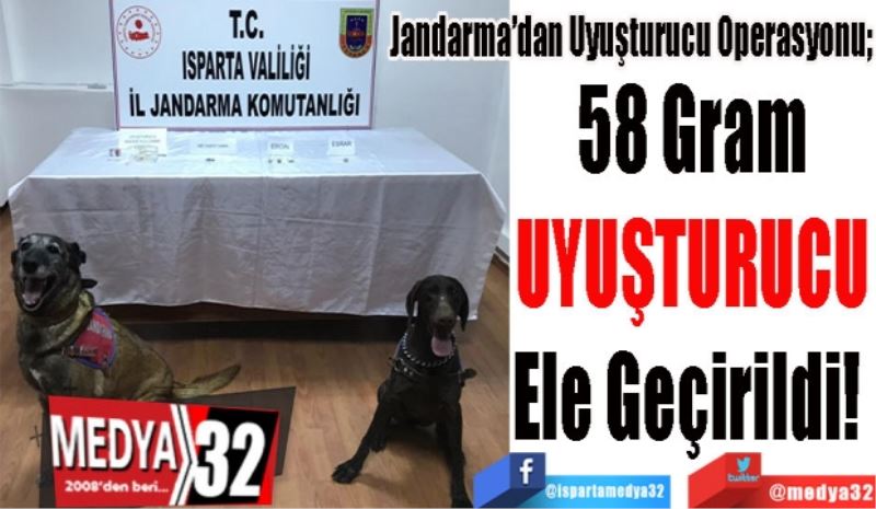 Jandarma’dan Uyuşturucu Operasyonu; 
58 Gram
UYUŞTURUCU
Ele Geçirildi! 
