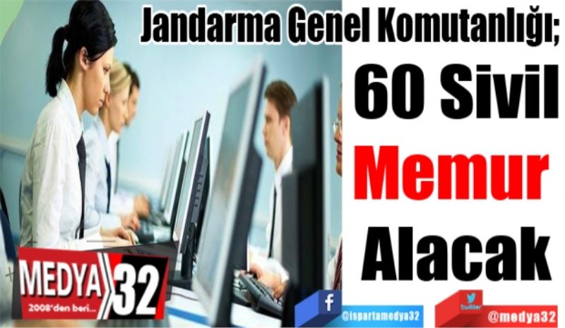 Jandarma Genel Komutanlığı; 
60 Sivil
Memur 
Alacak
