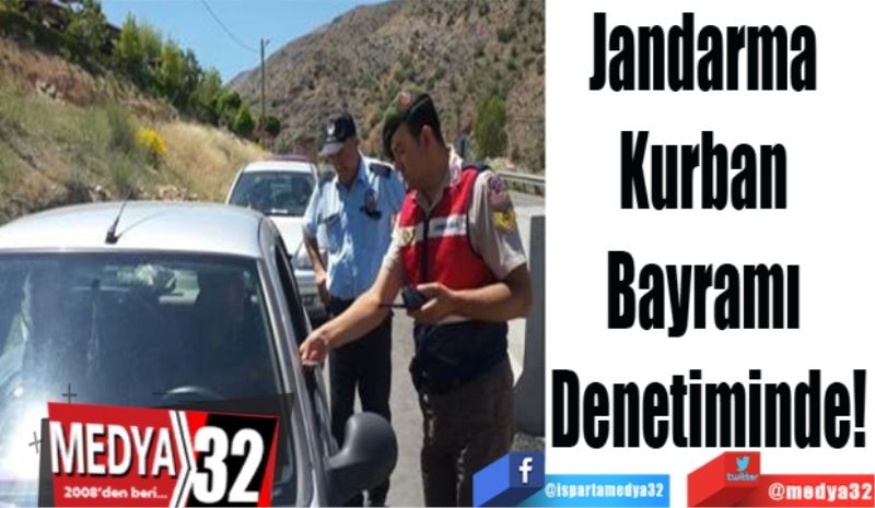 Jandarma 
Kurban 
Bayramı 
Denetiminde!
