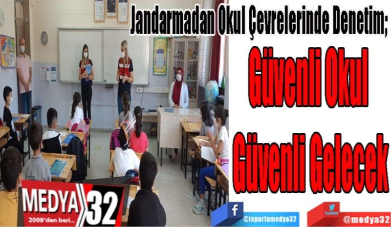 Jandarmadan Okul Çevrelerinde Denetim; 
Güvenli Okul 
Güvenli Gelecek
