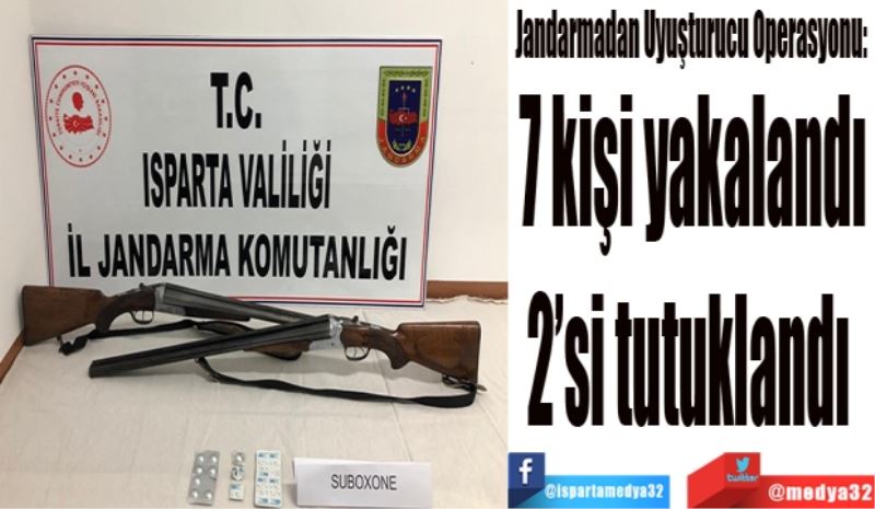  Jandarmadan Uyuşturucu Operasyonu: 
7 kişi yakalandı
2’si tutuklandı 
