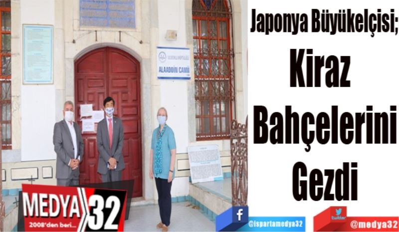 
Japonya Büyükelçisi;
Kiraz  
Bahçelerini
Gezdi
