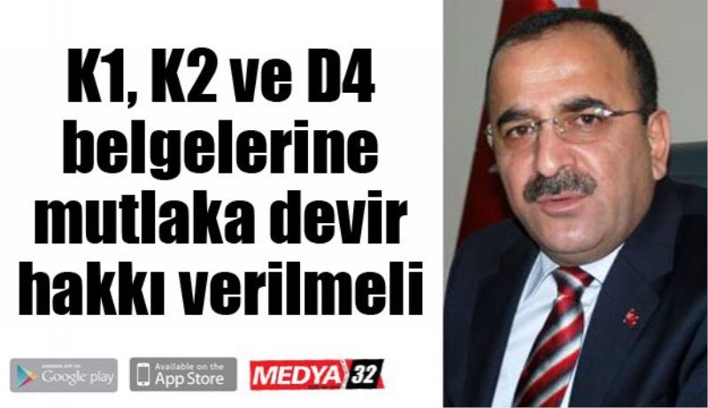 K1, K2 ve D4 belgelerine mutlaka devir hakkı verilmeli 