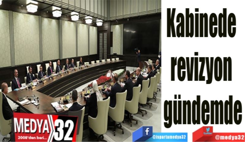 Kabinede 
revizyon 
gündemde
