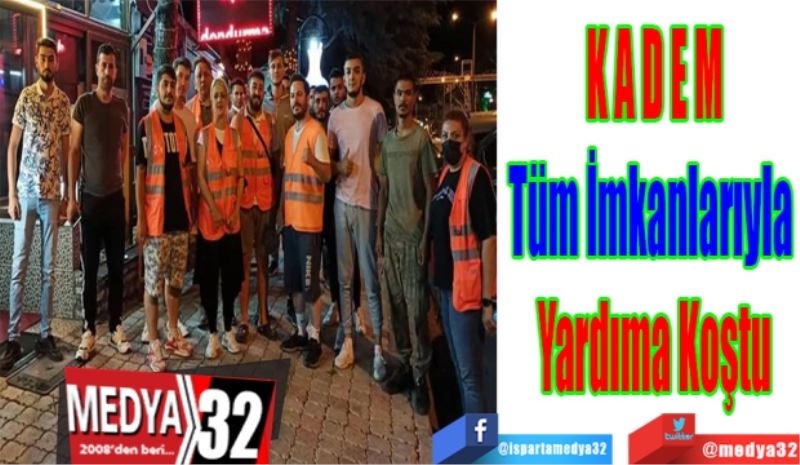 KADEM
Tüm İmkanlarıyla 
Yardıma Koştu
