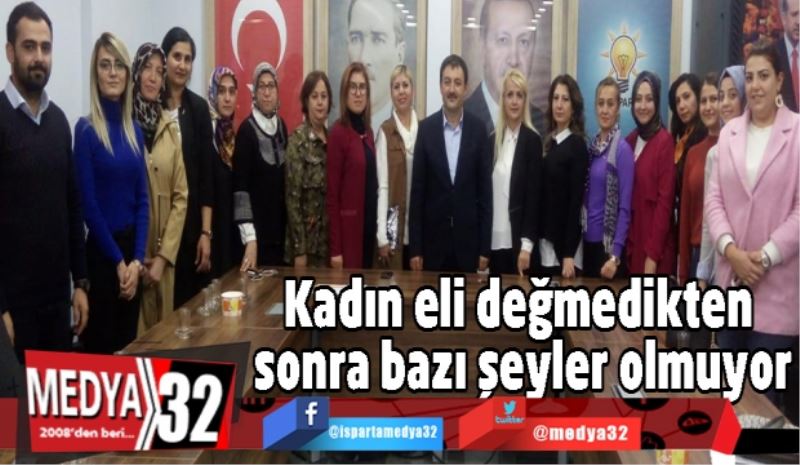 Kadın eli değmedikten sonra bazı şeyler olmuyor
