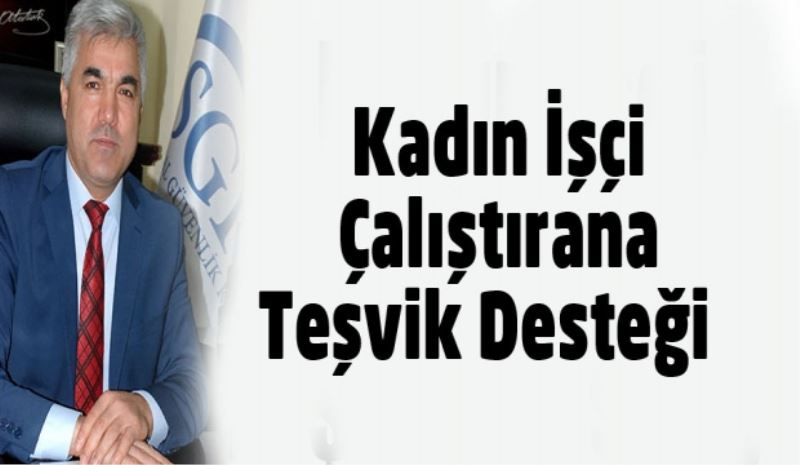 Kadın İşçi Çalıştırana Teşvik Desteği