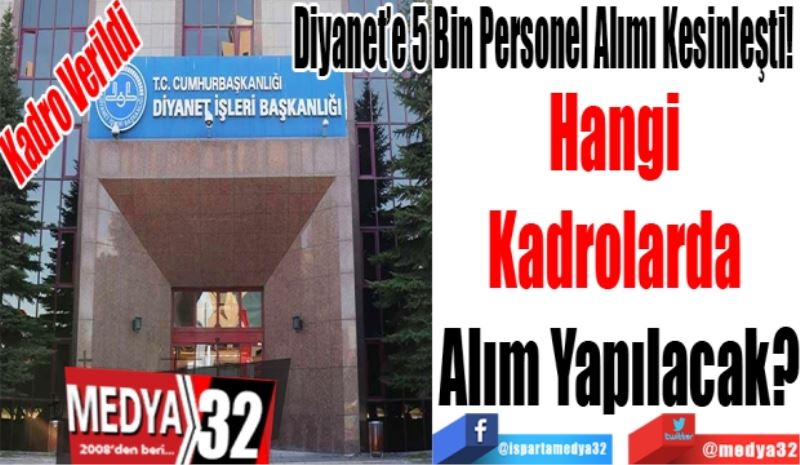 Kadro Verildi
Diyanet 5 Bin Personel Alımı Kesinleşti! 
Hangi 
Kadrolarda 
Alım Olacak?
