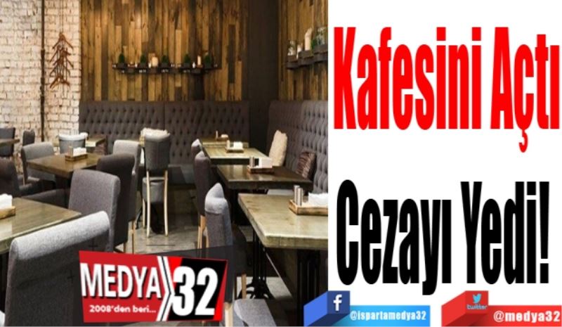 Kafesini Açtı
Cezayı Yedi! 
