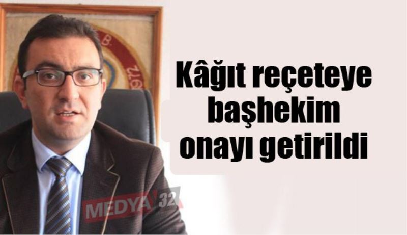 Kâğıt reçeteye başhekim onayı getirildi 