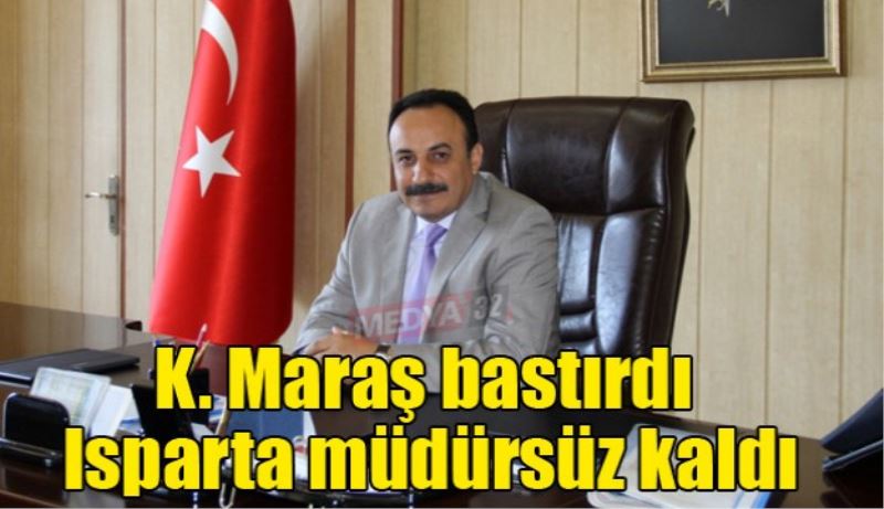 Kahramanmaraş bastırdı, Isparta müdürsüz kaldı