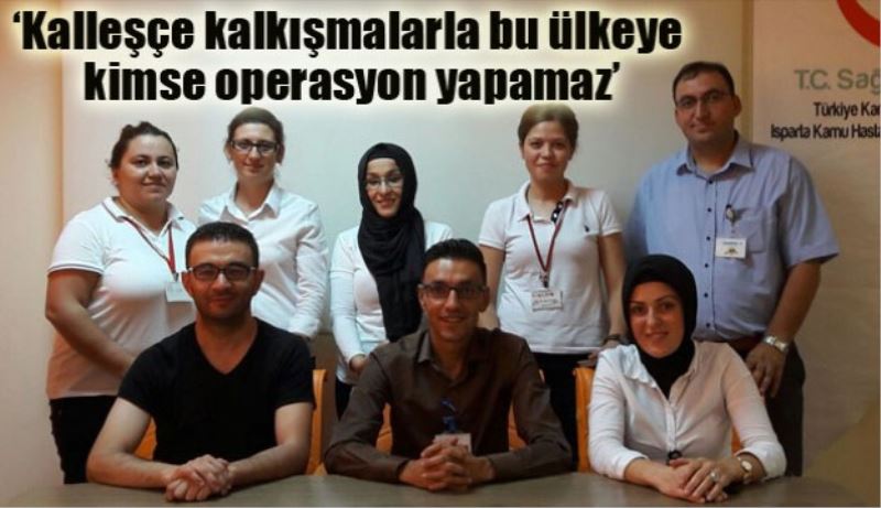 ‘Kalleşçe kalkışmalarla bu ülkeye kimse operasyon yapamaz’