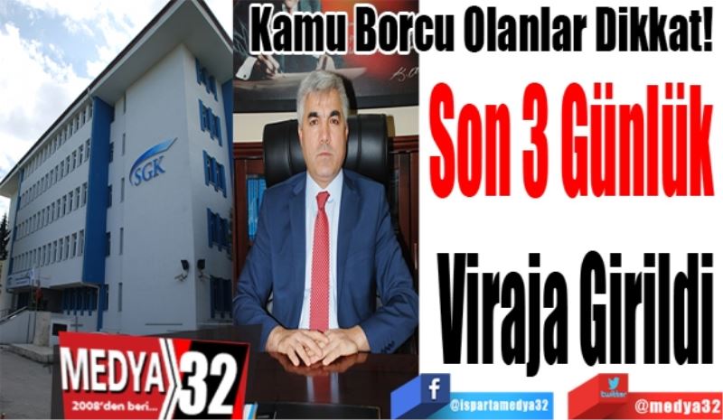 Kamu Borcu Olanlar Dikkat! 
Son 3 Günlük 
Viraja Girildi
