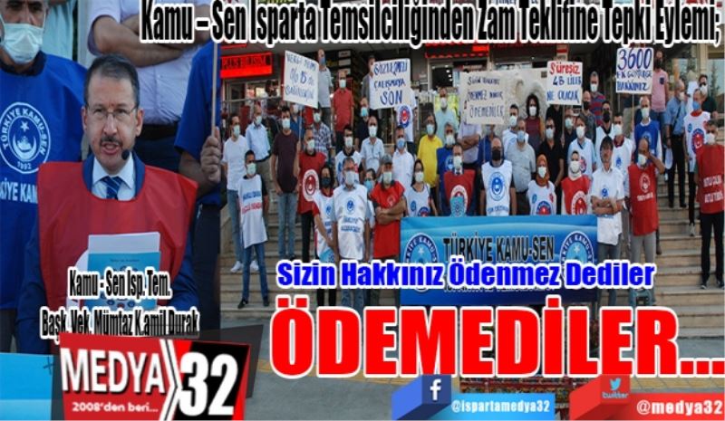 Kamu – Sen Isparta Temsilciliğinden Zam Teklifine Tepki Eylemi; 
Sizin Hakkınız Ödenmez Dediler
ÖDEMEDİLER…
