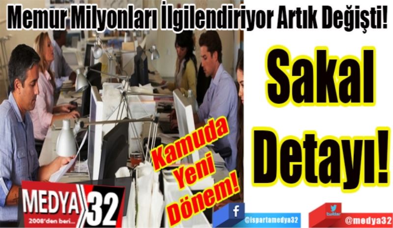 Kamuda
Yeni 
Dönem!
Memur Milyonları İlgilendiriyor! Artık Değişti! 
Sakal
Detayı!
