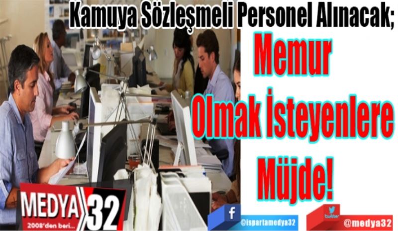 Kamuya Sözleşmeli Personel Alınacak; 
Memur 
Olmak İsteyenlere 
Müjde 
