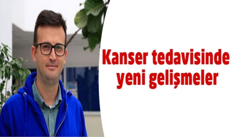 Kanser tedavisinde yeni gelişmeler