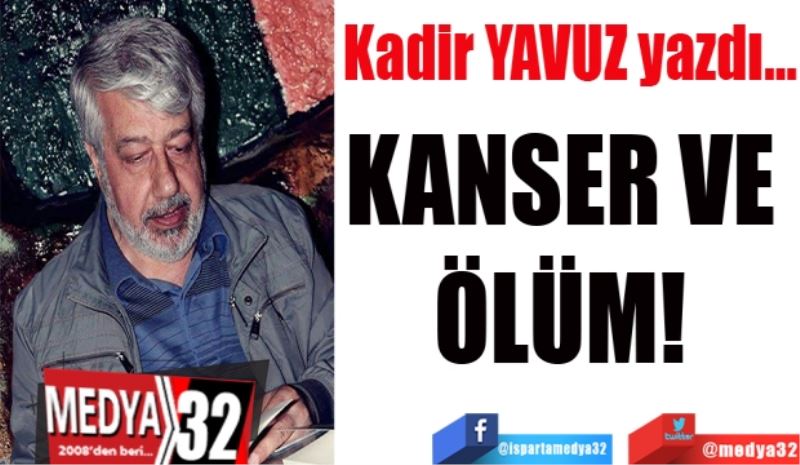 KANSER VE ÖLÜM! 